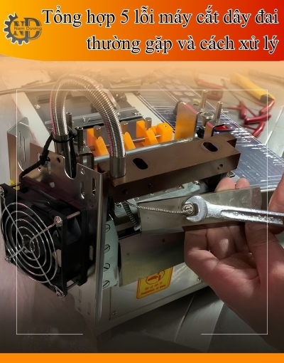 Máy cắt dây đai bị lỗi do đâu và xử lý thế nào hiệu quả cho xưởng 
