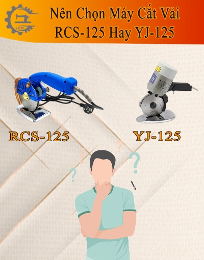 Nên chọn mua máy cắt vải nào tối ưu nhất ? RCS-125 hay YJ-125